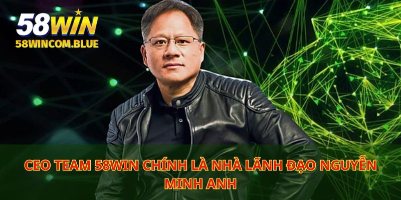 CEO Team 58WIN được biết với tên gọi là Nguyễn Minh Anh